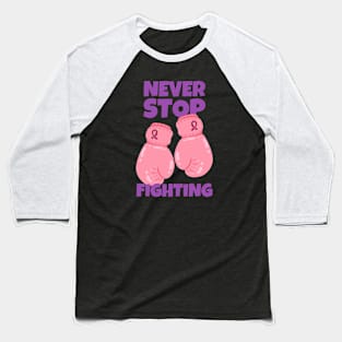 Never Stop Fighting Breast Cancer Baseball T-Shirt